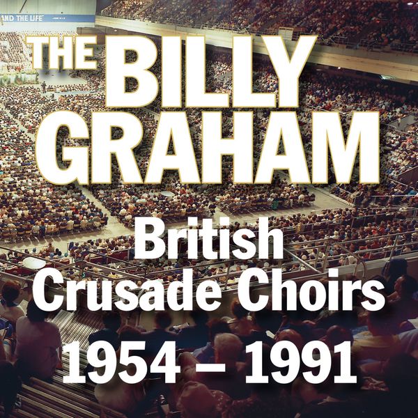 THE BILLY GRAHAM BRITISH CRUSADE CHOIRS 1954 - 1991 CD