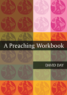 A PREACHING WORKBOOK A PREACHING WORKBOOK