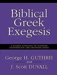 BIBLICAL GREEK EXEGESIS BIBLICAL GREEK EXEGESIS