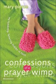 CONFESSIONS OF A PRAYER WIMP CONFESSIONS OF A PRAYER WIMP