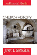 CHURCH HISTORY AN ESSENTIAL GUIDE