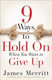 9 WAYS TO HOLD ON WHEN YOU WANT TO GIVE UP