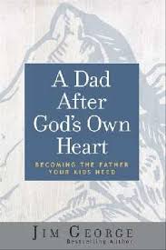 A DAD AFTER GODS OWN HEART A DAD AFTER GODS OWN HEART