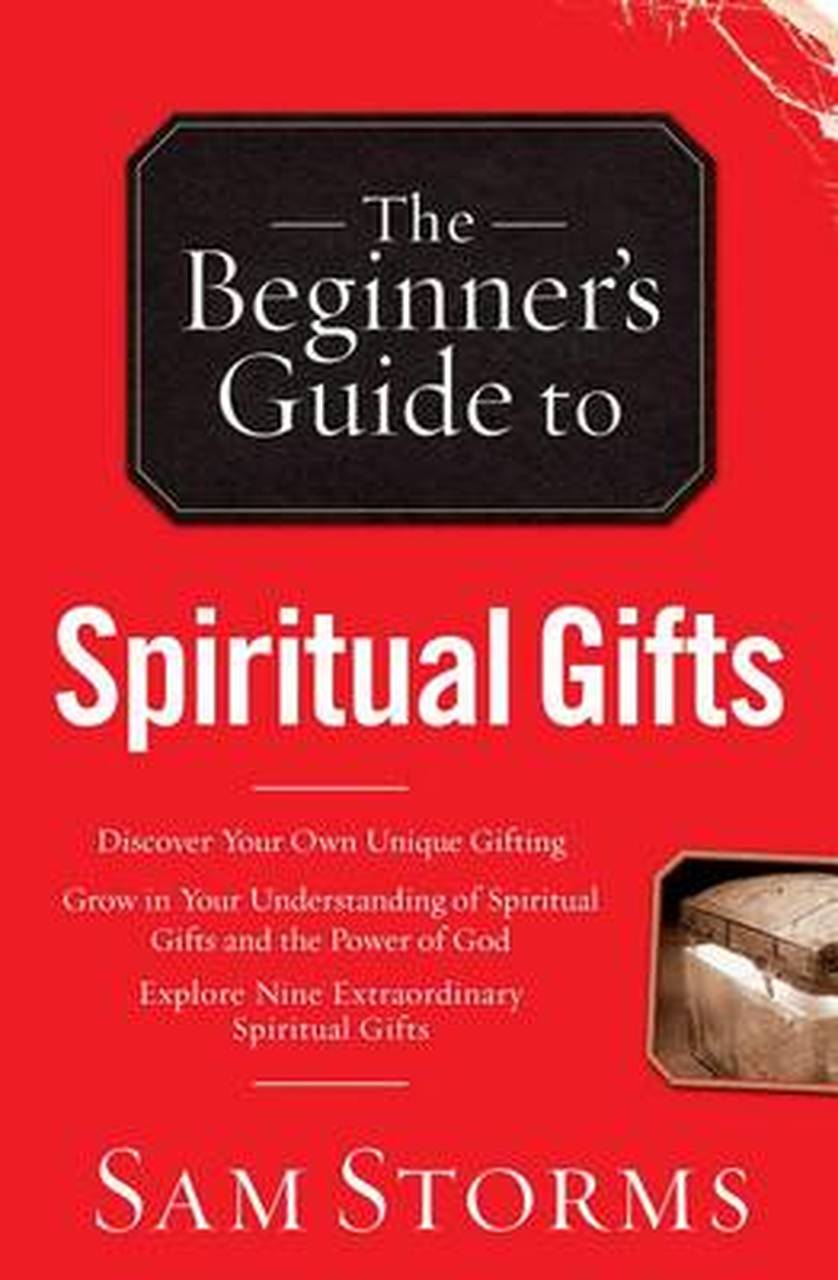 THE BEGINNER'S GUIDE TO SPIRITUAL GIFTS THE BEGINNER'S GUIDE TO SPIRITUAL GIFTS