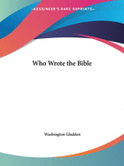 WHO WROTE THE BIBLE WHO WROTE THE BIBLE