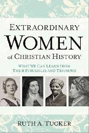 EXTRAORDINARY WOMEN OF CHRISTIAN HISTORY