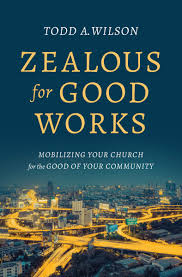 ZEALOUS FOR GOOD WORKS ZEALOUS FOR GOOD WORKS
