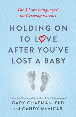 HOLDING ON TO LOVE AFTER YOU'VE LOST A BABY