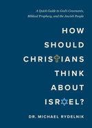 HOW SHOULD CHRISTIANS THINK ABOUT ISRAEL