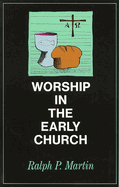 WORSHIP IN THE EARLY CHURCH