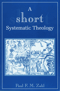 A SHORT SYSTEMATIC THEOLOGY