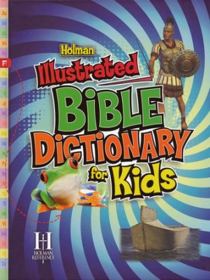 HOLMAN ILLUSTRATED BIBLE DICTIONARY KIDS HOLMAN ILLUSTRATED BIBLE DICTIONARY KIDS