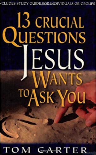 13 CRUCIAL QUESTIONS JESUS WANTS YOU TO ASK