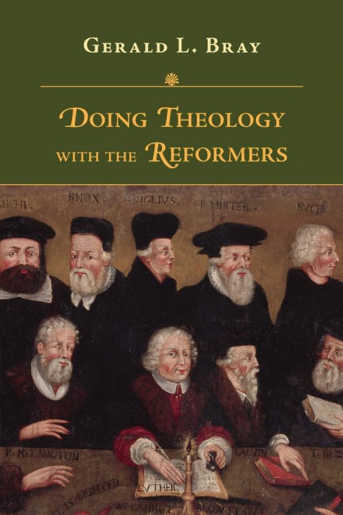 DOING THEOLOGY WITH THE REFORMERS