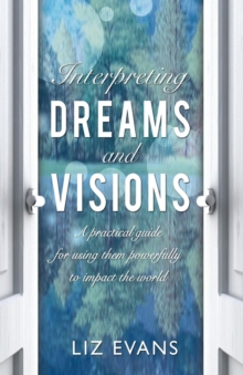 INTERPRETING DREAMS AND VISIONS INTERPRETING DREAMS AND VISIONS