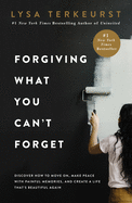 FORGIVING WHAT YOU CAN'T FORGET FORGIVING WHAT YOU CAN'T FORGET