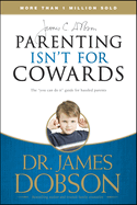 PARENTING ISN'T FOR COWARDS