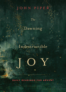 THE DAWNING OF INDESCRUCTIBLE JOY