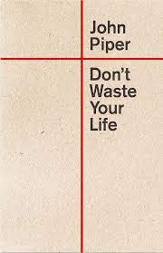 DONT WASTE YOUR LIFE