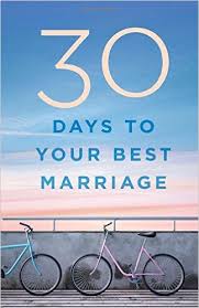 30 DAYS TO YOUR BEST MARRIAGE 30 DAYS TO YOUR BEST MARRIAGE