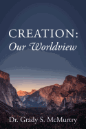 CREATION: OUR WORLDVIEW