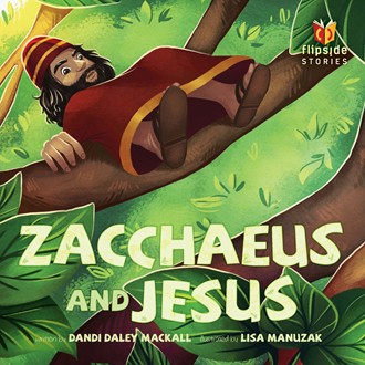 FLIPSIDE STORIES ZACCHAEUS AND JESUS