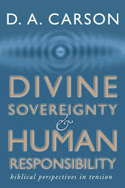 DIVINE SOVEREIGNTY HUMAN RESPONSIBILITY