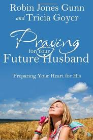 PRAYING FOR YOUR FUTURE HUSBAND PRAYING FOR YOUR FUTURE HUSBAND