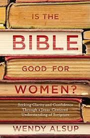 IS THE BIBLE GOOD FOR WOMEN IS THE BIBLE GOOD FOR WOMEN