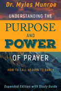 UNDERSTANDING THE PURPOSE AND POWER OF PRAYER UNDERSTANDING THE PURPOSE AND POWER OF PRAYER