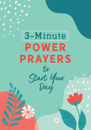 3 MINUTE POWER PRAYERS TO START YOUR DAY 3 MINUTE POWER PRAYERS TO START YOUR DAY