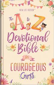 A TO Z DEVOTIONAL BIBLE FOR COURAGEOUS GIRLS A TO Z DEVOTIONAL BIBLE FOR COURAGEOUS GIRLS
