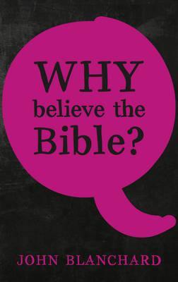 WHY BELIEVE THE BIBLE