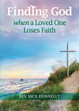 FINDING GOD WHEN A LOVED ONE LOSES FAITH FINDING GOD WHEN A LOVED ONE LOSES FAITH