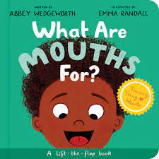 WHAT ARE MOUTHS FOR