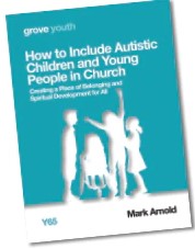 Y65 HOW TO INCLUDE AUTISTIC CHILDREN AND YOUNG PEOPLE IN CHURCH Y65 HOW TO INCLUDE AUTISTIC CHILDREN AND YOUNG PEOPLE IN CHURCH