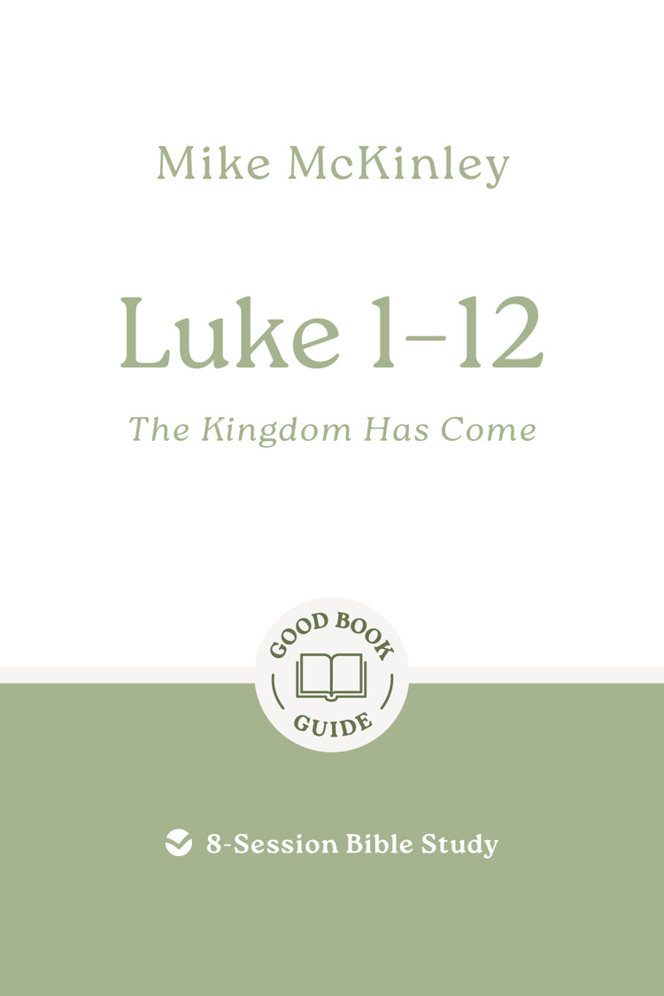 LUKE 1 - 12: THE KINGDOM HAS COME