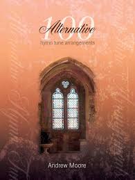 100 ALTERNATIVE HYMN TUNE ARRANGEMENTS 100 ALTERNATIVE HYMN TUNE ARRANGEMENTS