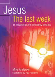 JESUS THE LAST WEEK 15 ASSEMBLIES