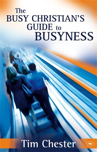 THE BUSY CHRISTIAN'S GUIDE TO BUSYNESS
