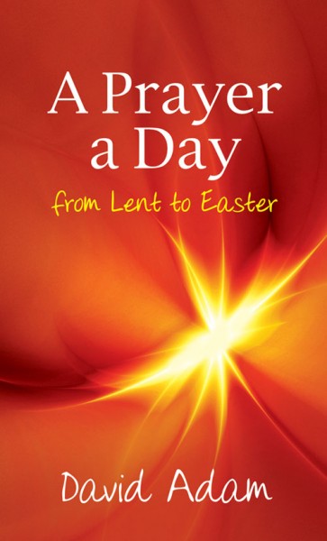 A PRAYER A DAY FROM LENT TO EASTER A PRAYER A DAY FROM LENT TO EASTER