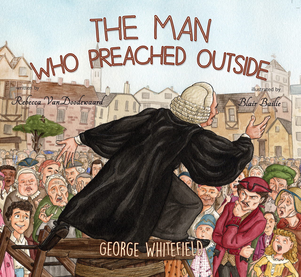GEORGE WHITEFIELD THE MAN WHO PREACHED OUTSIDE