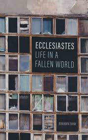 ECCLESIASTES LIFE IN A FALLEN WORLD