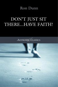 DON'T JUST SIT THERE HAVE FAITH