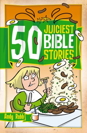 50 JUICIEST BIBLE STORIES