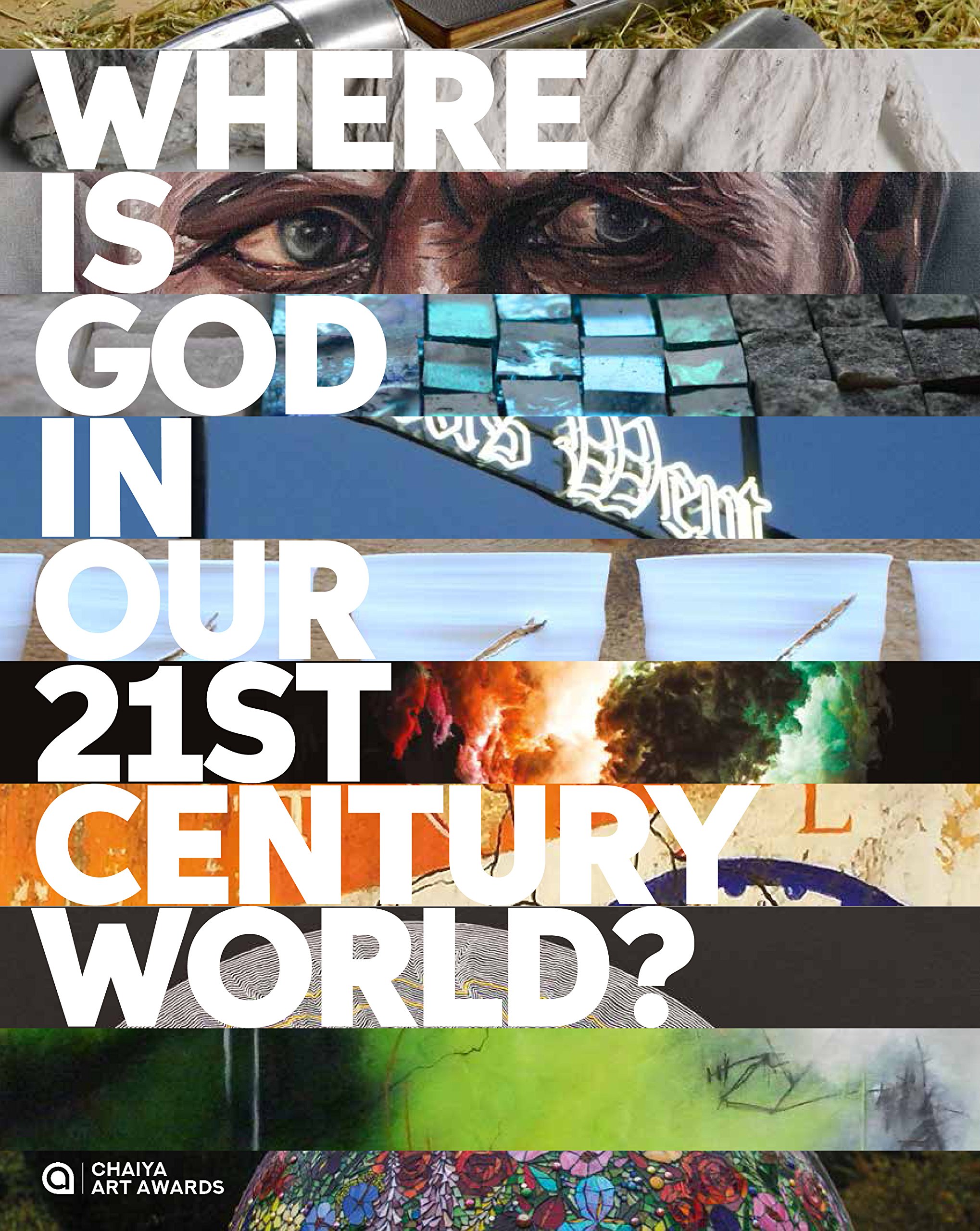 WHERE IS GOD IN OUR 21ST CENTURY WORLD CHAIYA ART AWARDS