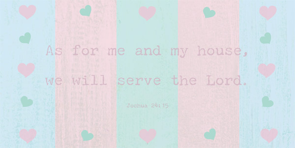 AS FOR ME AND MY HOUSE: JOSHUA 24:15