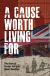 A CAUSE WORTH LIVING FOR 