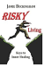 RISKY LIVING