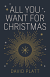 ALL YOU WANT FOR CHRISTMAS